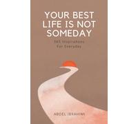 Your best Life is not someday: 365 Inspirations for Everyday