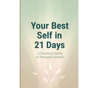 YOUR BEST SELF IN 21 DAYS: A PRACTICAL GUIDE TO PERSONAL GROWTH | A self-help journal | Notebook | Gift for friends, family and colleagues