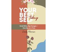 Your Best Self Today: Small Wins, Big Changes - One Day at a Time