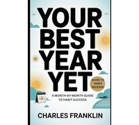 YOUR BEST YEAR YET: A Month-by-Month Guide to Habit Success