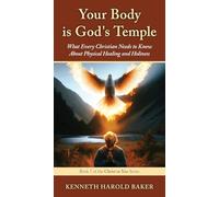 Your Body is God's Temple: What Every Christian Needs to Know About Physical Healing and Holiness: 7