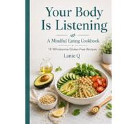 Your Body Is Listening: A Mindful Eating Cookbook