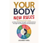 Your Body New Rules: A Practical 24-Hour Guide to Sleep, Energy, Strength, and Metabolism Through Perimenopause and Menopause: 3