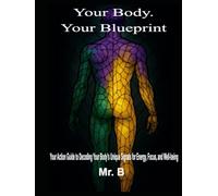 Your Body. Your Blueprint.: Your Action Guide to Decoding Your Body's Unique Signals for Energy, Focus, and Well-being