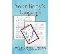 Your Body's Language: A Comprehensive Food Sensitivity Journal & Symptom Tracker; Track IBS, Low FODMAP, Autoimmune Protocol (AIP), and Leaky Gut to ... Triggers | 90 Day Journal | 6x9 inches