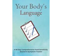Your Body's Language: A Comprehensive Food Sensitivity Journal & Symptom Tracker; Track IBS, Low FODMAP, Autoimmune Protocol (AIP), and Leaky Gut to ... Triggers | 90 Day Journal | 6x9 inches