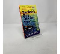 Your Body's Many Cries for Water: You Are Not Sick, You Are Thirsty! - Don't Treat Thirst with Medications