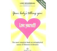 Your Body's Telling You: Love Yourself! : The Most Complete Book on Metaphysical Causes of Illnesses & Diseases