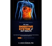 Your Bodys User manual for Your Digestive System & Gut Health: A Plain English Guide to how your guy really works, what fuels a healthy microbiome, and what quietly throws digestion off