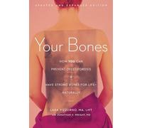 Your Bones: How You Can Prevent Osteoporosis & Have Strong Bones for Life - Naturally