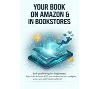 Your book on Amazon & in bookstores: Self-publishing for beginners: Get started with Amazon KDP, use bookstores as well - and plan, write, and revise faster with AI.