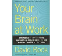 Your Brain at Work: Strategies for Overcoming Distraction, Regaining Focus, and Working Smarter All Day Long