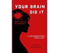 Your brain did it: A Neuroscience Thriller on Why You Make Irrational Choices, Fall for Bad Habits, and Burn Out