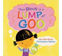 Your Brain Is a Lump of Goo
