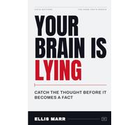 Your Brain Is Lying: Outsmart Anxiety, Silence Negative Thinking, and Take Back Control