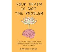 Your Brain Is Not the Problem: A Guide to Meditation, Rest, and Regulation for ADHD and Autistic Minds