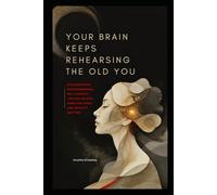 Your Brain Keeps Rehearsing the Old You Subconscious Reprogramming, Self Concept, Limiting Beliefs, Inner Dialogue, and Identity Shifting