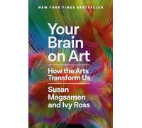 Susan Magsamen e Ivy Ross – Your Brain on Art: How the Arts Transform Us – Copertina rigida