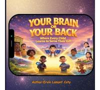 YOUR BRAIN OR YOUR BACK: Where Every Child Learns To Serve There Gift To The World