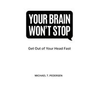 Your Brain Won't Stop: Get Out Of Your Head Fast