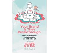 Your Brand Is Their Breakthrough: How to Post with Purpose, Profit with Integrity, and Still Be in Bed by 9
