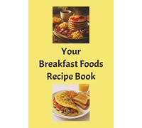 Your Breakfast Foods Recipe Book: This 100-page journal, blank recipe book template is designed to help you create your very own breakfast cookbook.
