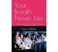 Your Breath Never Lies: A Holistic Approach to a Charismatic Voice and a Better World