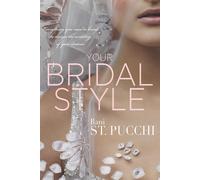 Your Bridal Style: Everything You Need to Know to Design the Wedding of Yo...