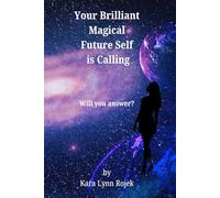 Your Brilliant Magical Future Self is Calling: Will you answer?