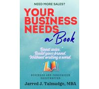 Your Business Needs A Book:: Boost Sales. Build Your Brand. Without Writing A Word.