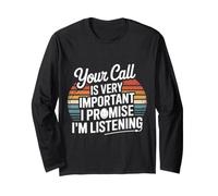 Your Call Is Very Important I Promise I'm Listening Maglia a Manica