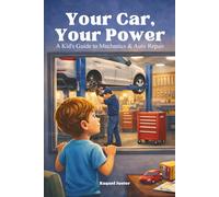 Your Car, Your Power: A Kid’s Guide to Mechanics & Auto Repair: A reassuring, educational introduction to how cars are repaired, maintained, and kept safe for families.