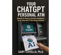 Your ChatGPT Personal ATM: Unleash the Power of Artificial Intelligence for an Automated T-Shirt Design Business