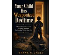 Your Child Has Weaponized Bedtime: Observations from an Uncle Who Has Witnessed Psychological Warfare After 8 PM