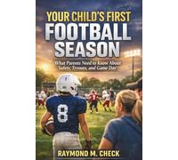 Your Child’s First Football Season: What Parents Need to Know About Safety, Tryouts, and Game Day