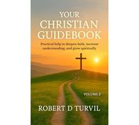 Your Christian Guidebook - Volume 2: Practical help to deepen faith, increase understanding, and grow spiritually