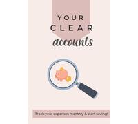 Your Clear Accounts | Clear Money, Clear Mind | Monthly Expense Tracker with Category Breakdown: Track Your Personal Finances and Build Better Money Habits to Reach Your Goals