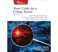 Your Code As a Crime Scene: Use Forensic Techniques to Arrest Defects, Bottlenecks, and Bad Design in Your Programs