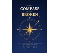 Your Compass Is Not Broken: How to Find Your Purpose and Direction When You Feel Lost in Life
