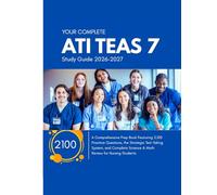 Your Complete ATI TEAS 7 Study Guide 2026-2027: A Comprehensive Prep Book Featuring 2,100 Practice Questions, the Strategic Test-Taking System, and Complete Science & Math Review for Nursing Students