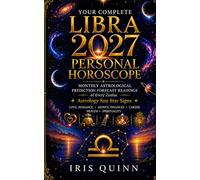 Your Complete Libra 2027 Personal Horoscope: Monthly Astrological Prediction Forecast Readings of Every Zodiac Astrology Sun Star Signs - Love, Romance, Money, Finances, Career, Health, Spirituality