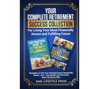 Your Complete Retirement Success Collection: For Living Your Most Financially Secure and Fulfilling Future