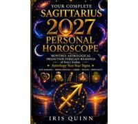 Your Complete Sagittarius 2027 Personal Horoscope: Monthly Astrological Prediction Forecast Readings of Every Zodiac Astrology Sun Star Signs - Love, ... Money, Finances, Career, Health, Spirituality