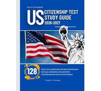 Your Complete US Citizenship Test Study Guide 2026-2027: 128 USCIS Civic Questions Naturalization Exam with Detailed Answers, Explanations and Comprehensive Step-By-Step Review