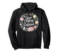 Your Cooking Is Delicious Chef Compliment Kitchen - Felpa con Cappuccio