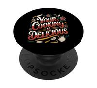 Your Cooking Is Delicious Chef Compliment Kitchen - PopSockets PopGrip Adesivo