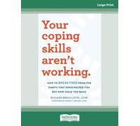 Your Coping Skills Aren't Working: How to Break Free from the Habits that Once Helped You But Now Hold You Back