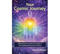 Your Cosmic Journey: Exploring the spiritual ecology of our multidimensional universe