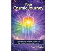 Your Cosmic Journey: Exploring the spiritual ecology of our multidimensional universe