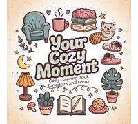 Your Cozy Moment: Cozy Coloring Book for Adults & Teens, 50 Beautifully Simple Outlines to Unwind and Relax, Quiet Moments & Stress Relief
